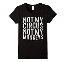 Not My Circus Not My Monkeys T-Shirt Funny Quote