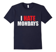 I Hate Mondays Shirt Funny Novelty I Hate Mondays T Shirt
