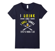 Funny I Drink and Grill Things T-Shirt BBQ Birthday Gift