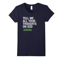 "Tell Me All Your Thoughts on Sod" Funny Lawns T-Shirt