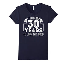Funny It Took 30 Years to Look This Good Birthday T-Shirt