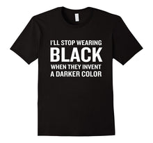 I'll Stop Wearing Black When They Make a Darker Colour Shirt