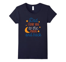 Dad, I Love You to the Moon and Back Father's Day Shirt 2017