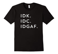 IDK IDC IDGAF T-Shirt Funny Sarcastic Graphic Tee Black Font