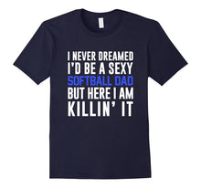 Men's Never Dreamed I'd Be a Sexy Softball Dad Shirt