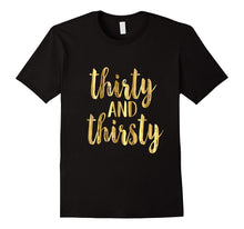 30th Birthday Shirt Gift Gold Drunk Thirsty and Thirty 30