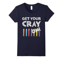 Get Your Cray on T-Shirt Funny Back to School Gift Shirt