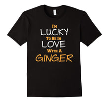 I'M LUCKY TO BE IN LOVE WITH a GINGER Fun Holiday Everyday T