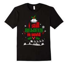 Christmas Shirt Holiday Xmas I Still Believe in Santa Claus
