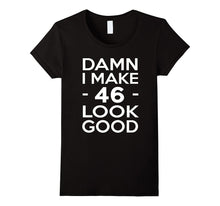 46 Years Old Look Good-46th Birthday Gift Ideas for Her/Him