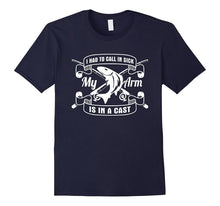 Had to Call in Sick My Arms in a Cast Fishing T-Shirt