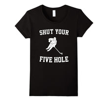 Shut Your Five Hole - Funny Ice Hockey T-Shirt - Unisex