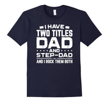 I Have Two Titles Dad and Step-Dad Father's Day T-Shirt Gift