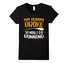 My Broom Broke So Now I Go Running T-Shirt Funny Witch Gift