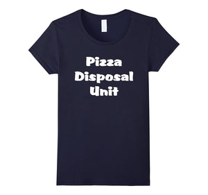 "Pizza Disposal Unit" Funny Pizza Pie T-Shirt