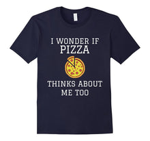 I Wonder if Pizza Thinks About Me Too - Funny Pizza T-Shirt