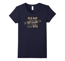 Old Age Is Like Cheap Underwear, It Creeps Up on You T-Shirt