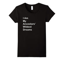 I Am My Ancestors Wildest Dreams T Shirt