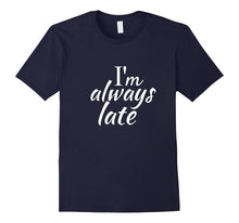 Im Always Late Shirt Funny Tee for Women