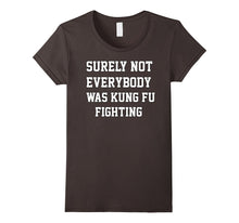 Surely Not Everybody Was Kung Fu Fighting Sarcastic T Shirt