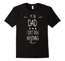 Men's I'M THE DAD - I DON'T KNOW ANYTHING - FUNNY SHIRT