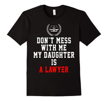 Don't Mess With Me My Daughter Is a Lawyer Funny Shirt Gifts