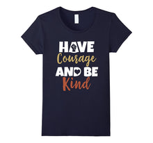 Have Courage and Be Kind T-Shirt Inspirational Quote Tee