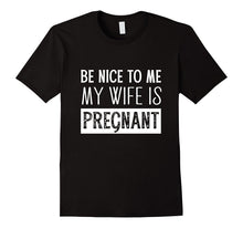 Mens Be Nice to Me My Wife Is Pregnant - Baby Announcement Shirt