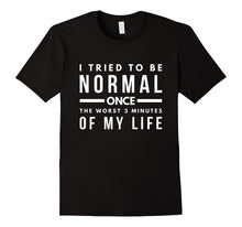 I Tried to Be Normal Once Teens Sassy Funny Gift T-Shirt