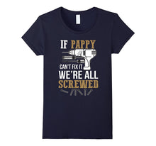 If Pappy Can't Fix It We're All Screwed Funny T-Shirt