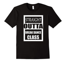 Straight Outta Break Dance Class T-Shirt Break Dance Tshirt