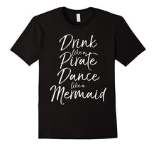 Drink Like a Pirate Dance Like a Mermaid Shirt Cute Magical