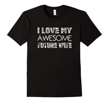 I Love My Awesome Future Wife Funny Groom Fiance T-Shirt