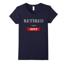 Retired Since 2017 Funny Retirement Gift T-Shirt