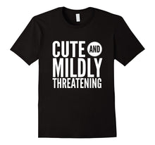 Cute and Mildly Threatening Sassy Funny Gift T-Shirt