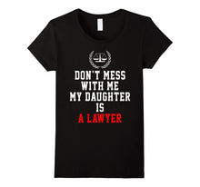 Don't Mess With Me My Daughter Is a Lawyer Funny Shirt Gifts