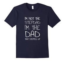 I'm Not the Stepdad I'm the Dad That Stepped Up T-Shirt