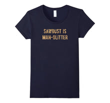 Sawdust Is Man Glitter T-Shirt ORIGINAL Sawdust Lettering