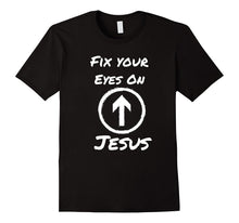 Fix Your Eyes on Jesus Novelty Shirt for Faithful Christians