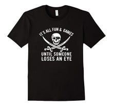 Funny Pirate Tshirt, ALL FUN & GAMES Until Someone Loses Eye