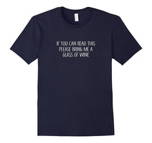 If You Can Read This - Please Bring Me a Glass of Wine - Tee