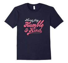 Always Stay Humble Shirt and Kind T-Shirt