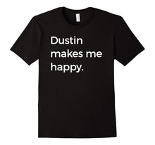 Dustin Makes Me Happy T-Shirt Strange Names & Things Tee