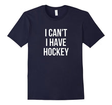 I Can't I Have Hockey T-Shirt