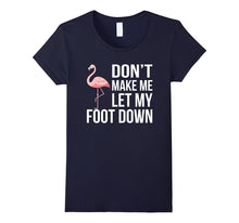 Dont' Let Me Put My Foot Down - Flamingo T-Shirt
