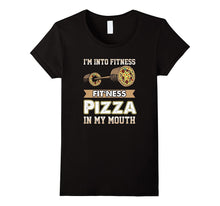 I'm Into Fitness Pizza in My Mouth- Funny Pizza T-Shirt