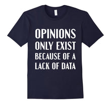 Data Shirt Opinions Exist Because of a Lack of Data T-Shirt
