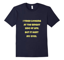 Sarcastic Tee Shirt I Tried Looking at the Bright Side Gift
