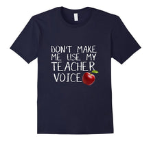 Don't Make Me Use My Teacher Voice - Funny T-Shirt