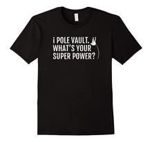 I Pole Vault What Is Your Super Power Pole Vaulters T-Shirt